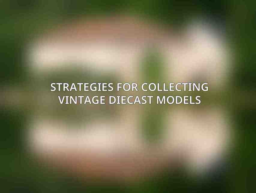 Strategies for Collecting Vintage Diecast Models
