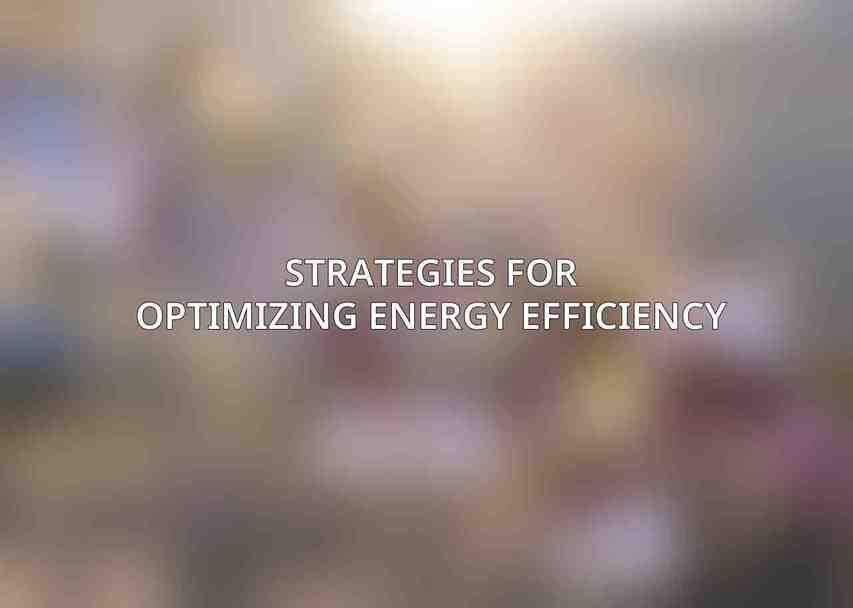 Strategies for Optimizing Energy Efficiency