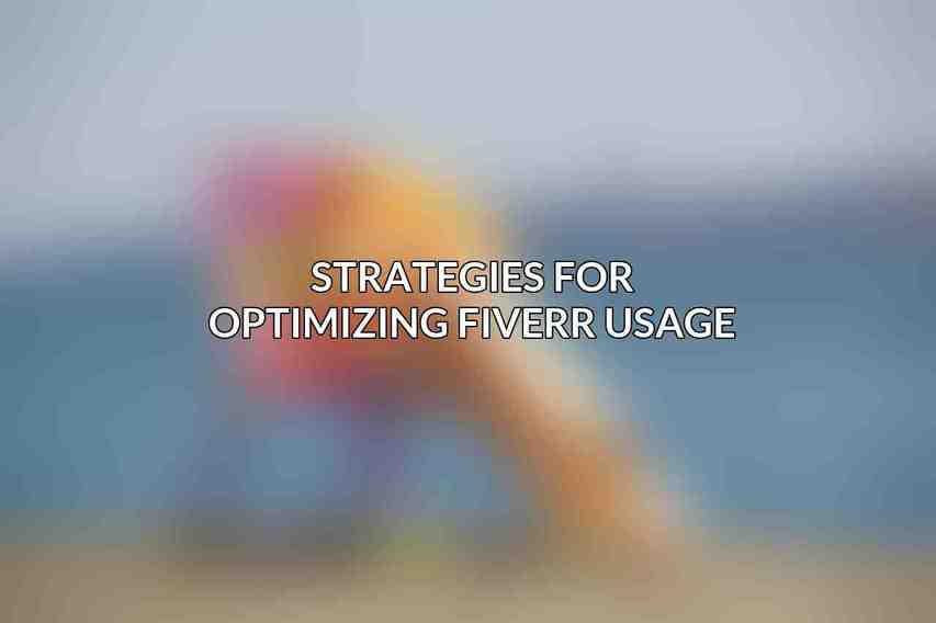 Strategies for Optimizing Fiverr Usage