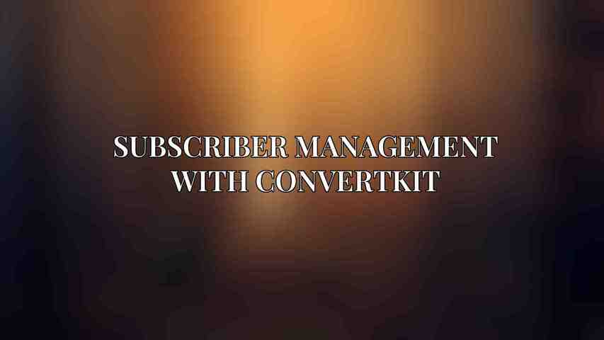 Subscriber Management with ConvertKit
