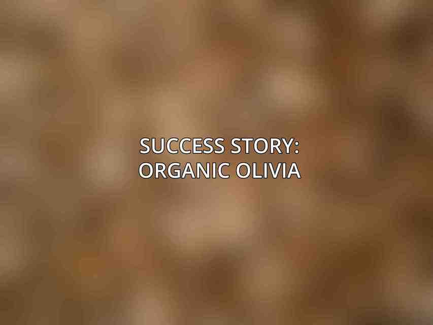 Success Story: Organic Olivia