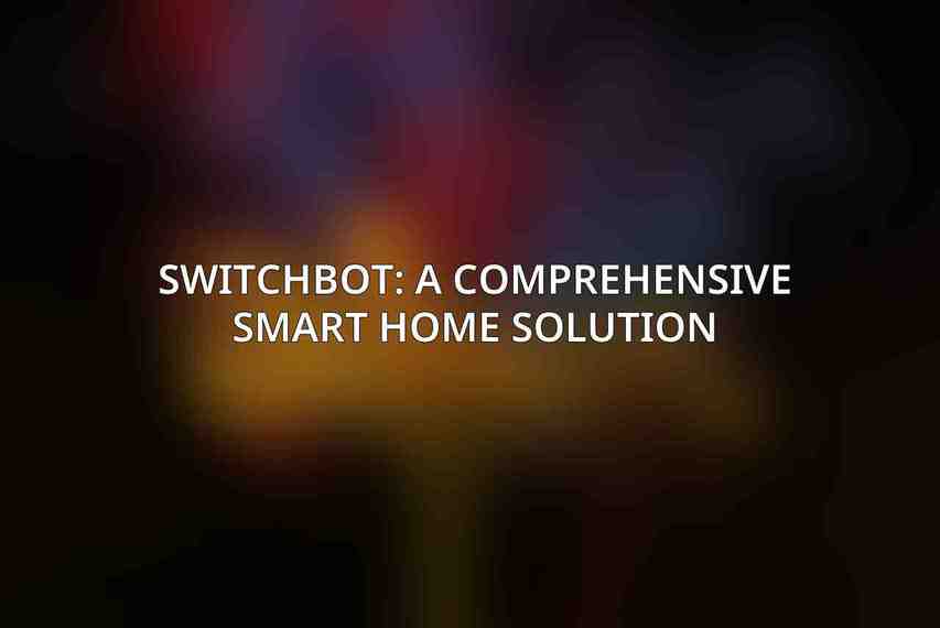 SwitchBot: A Comprehensive Smart Home Solution