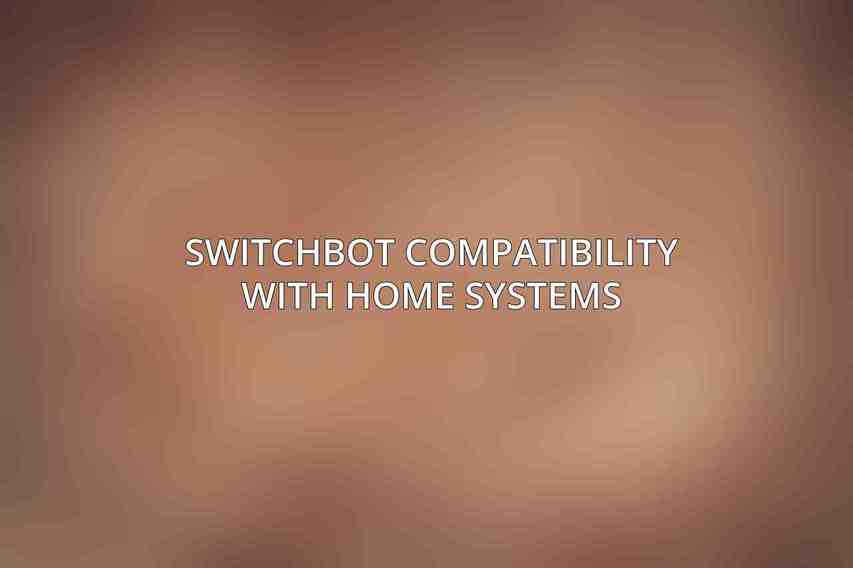 SwitchBot Compatibility with Home Systems