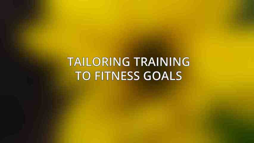Tailoring Training to Fitness Goals