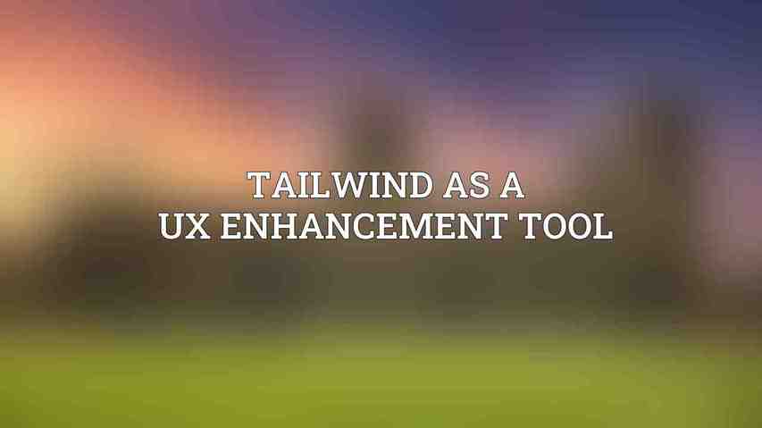 Tailwind as a UX Enhancement Tool