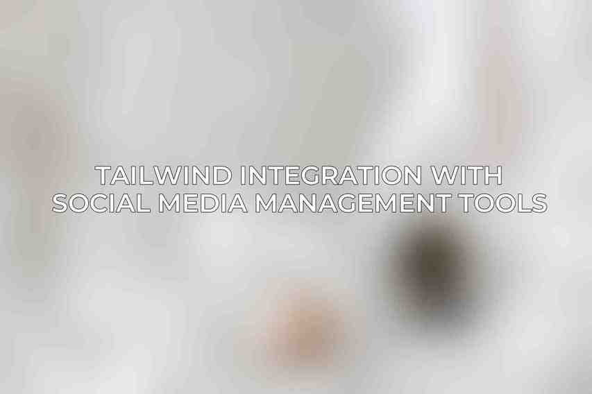 Tailwind Integration with Social Media Management Tools