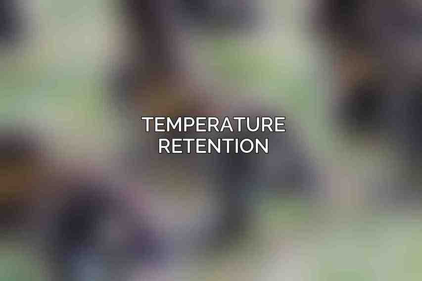 Temperature Retention