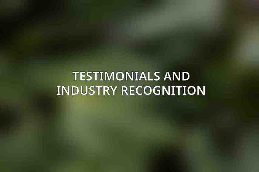 Testimonials and Industry Recognition
