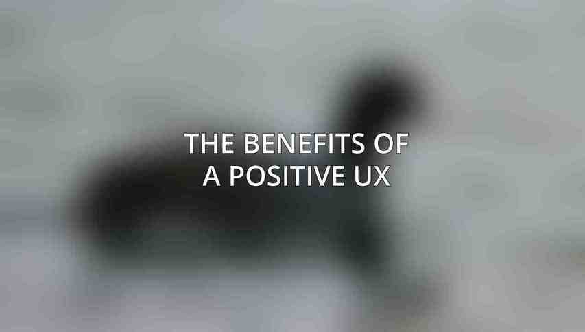 The Benefits of a Positive UX