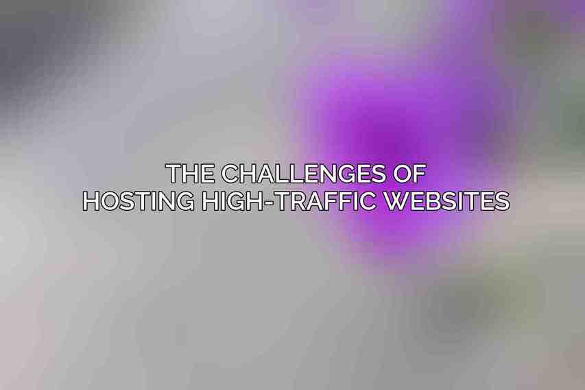 The challenges of hosting high-traffic websites