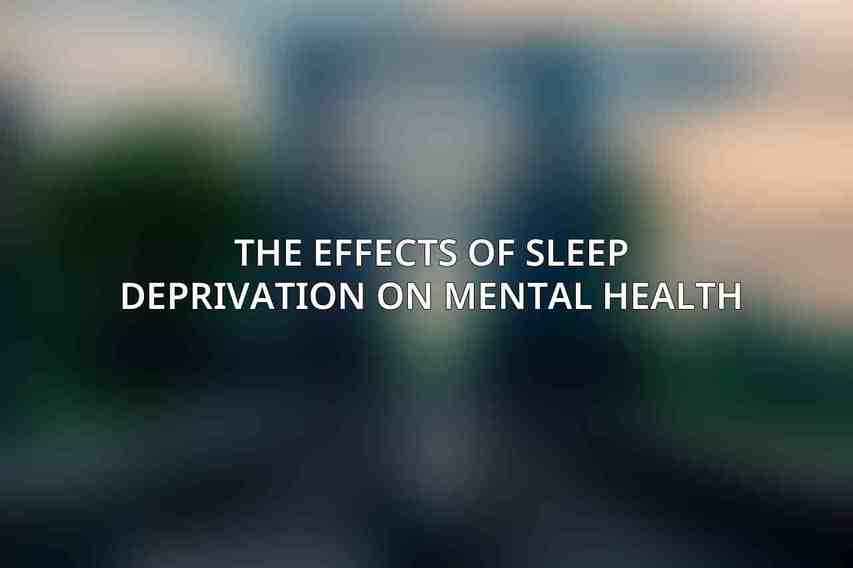 The Effects of Sleep Deprivation on Mental Health