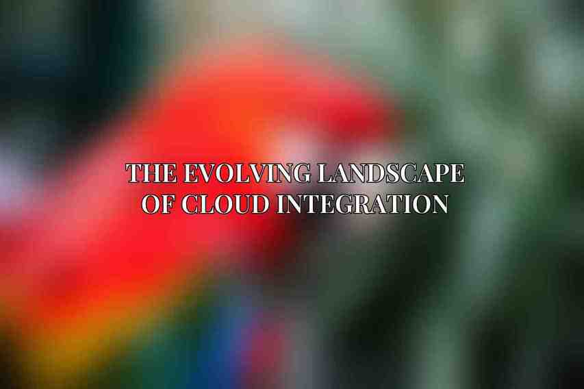 The Evolving Landscape of Cloud Integration