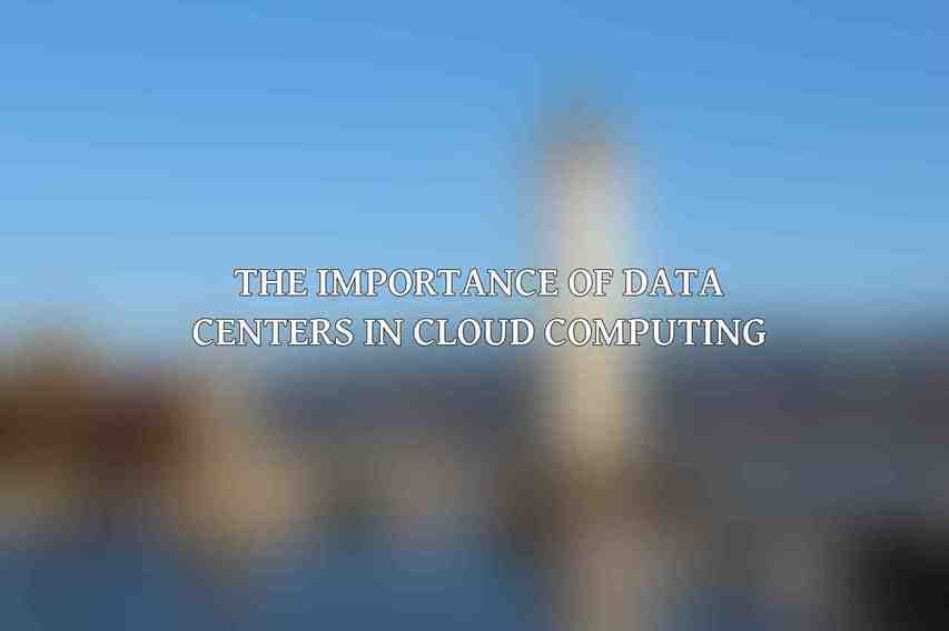 The Importance of Data Centers in Cloud Computing