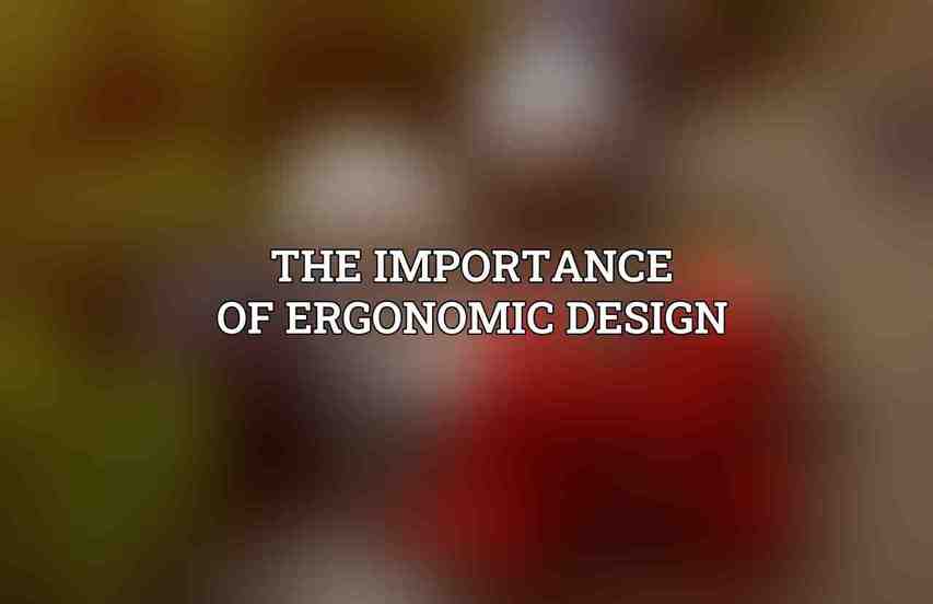 The Importance of Ergonomic Design
