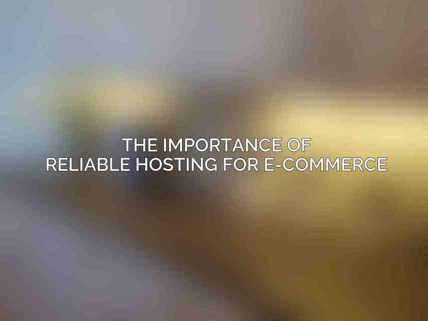 The Importance of Reliable Hosting for E-commerce