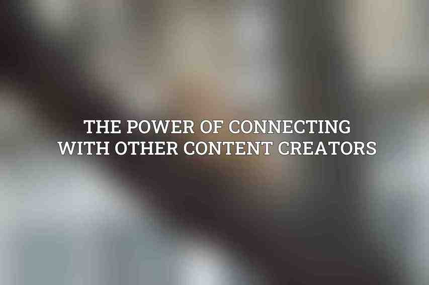 The Power of Connecting with Other Content Creators