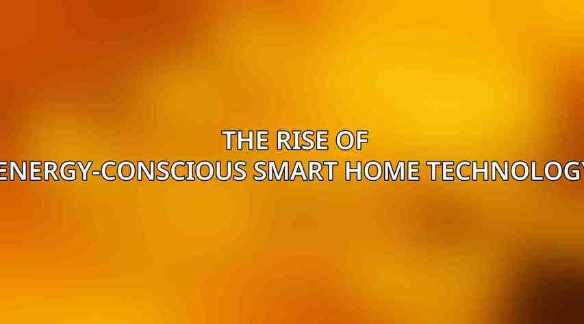 The Rise of Energy-Conscious Smart Home Technology