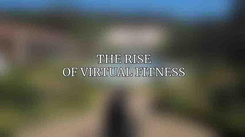 The Rise of Virtual Fitness