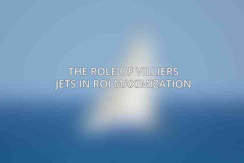 The Role of Villiers Jets in ROI Maximization