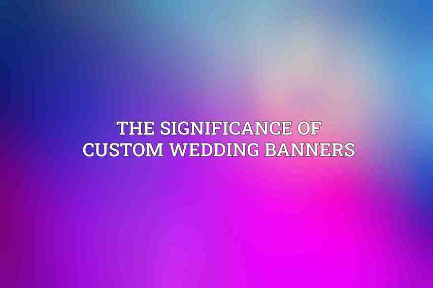 The Significance of Custom Wedding Banners