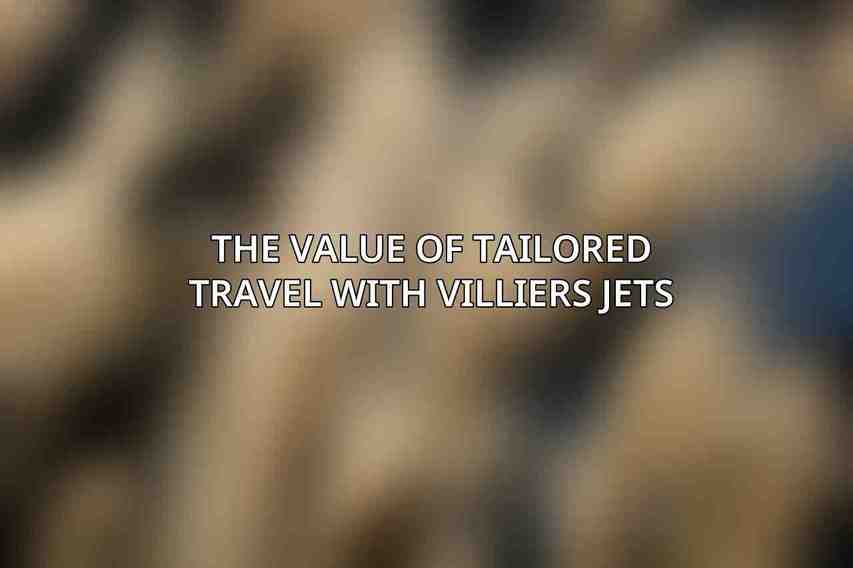 The Value of Tailored Travel with Villiers Jets