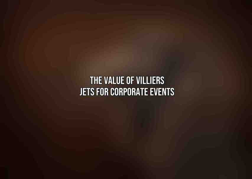 The Value of Villiers Jets for Corporate Events