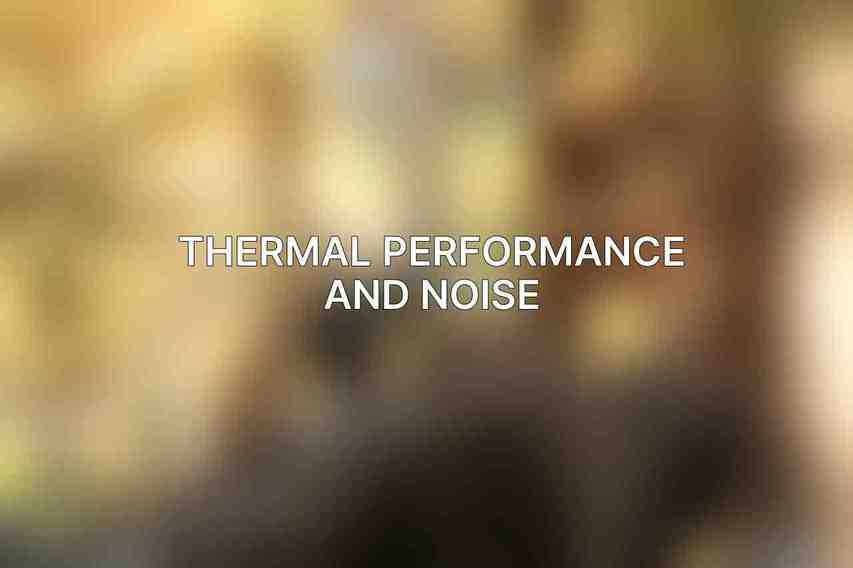 Thermal Performance and Noise