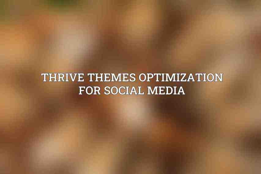 Thrive Themes Optimization for Social Media
