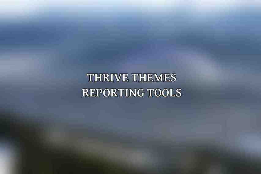 Thrive Themes Reporting Tools