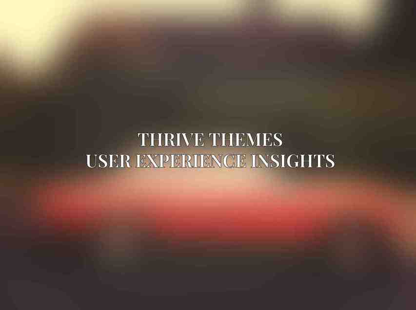 Thrive Themes User Experience Insights