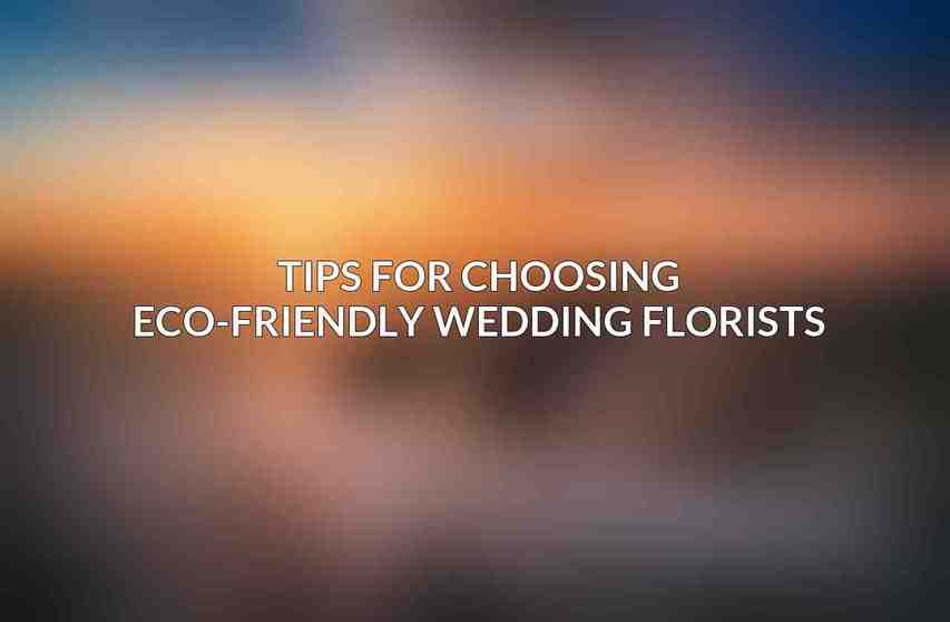 Tips for Choosing Eco-Friendly Wedding Florists