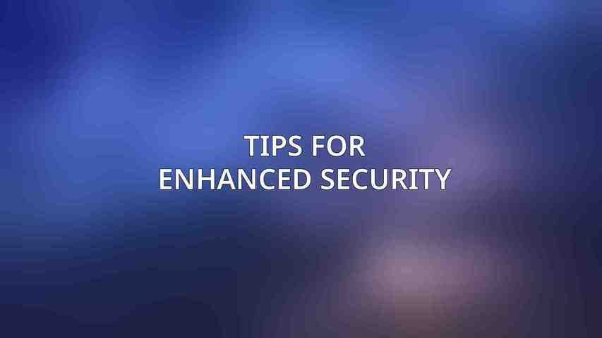 Tips for Enhanced Security