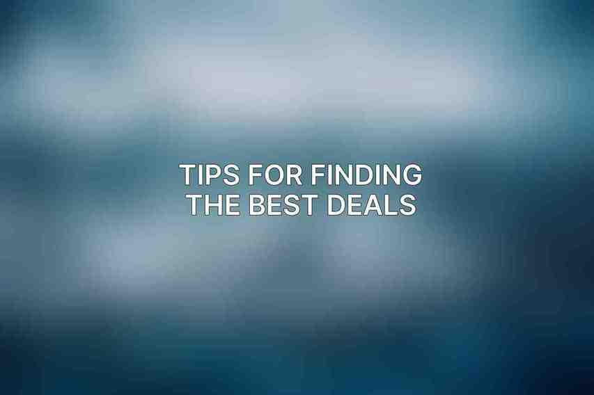 Tips for Finding the Best Deals