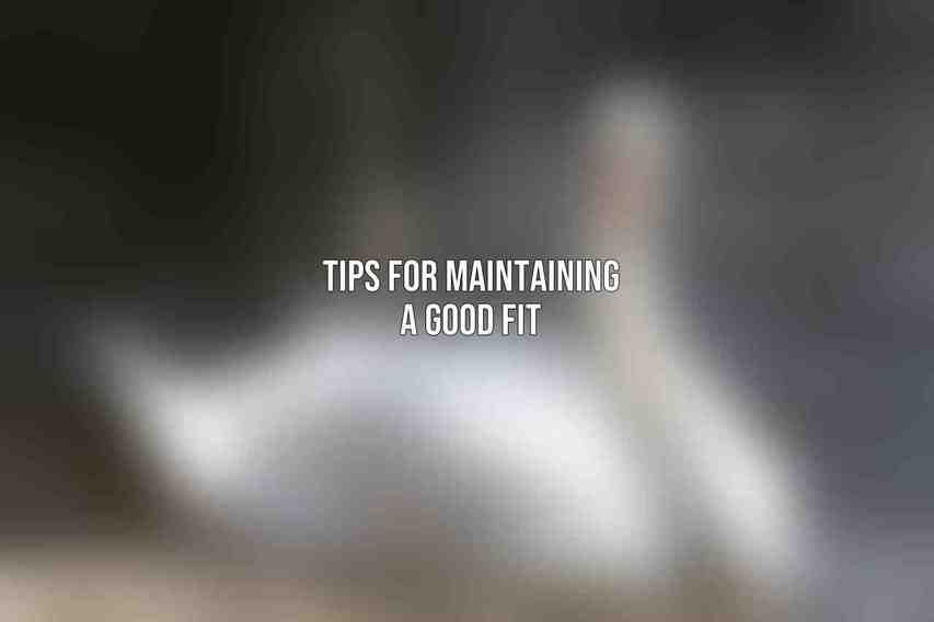 Tips for Maintaining a Good Fit