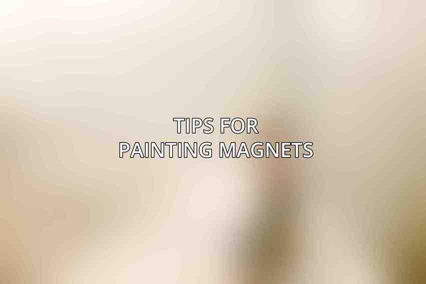 Tips for Painting Magnets