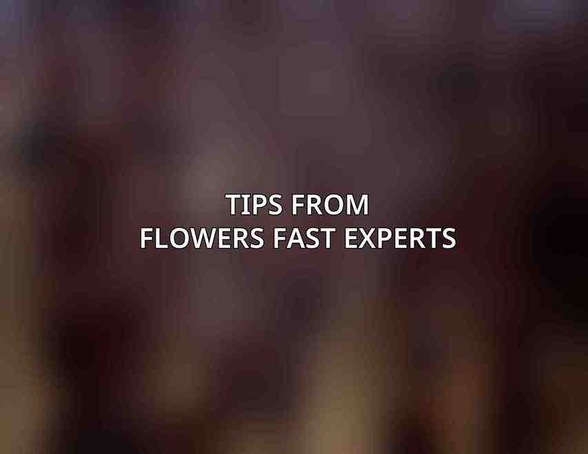 Tips from Flowers Fast Experts