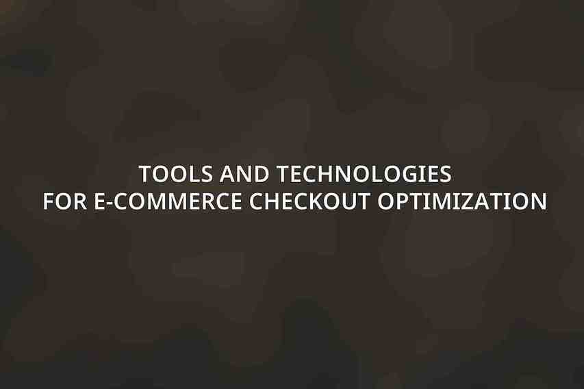 Tools and Technologies for E-commerce Checkout Optimization