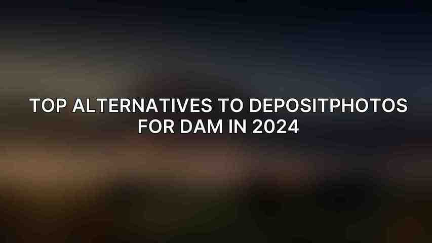 Top Alternatives to Depositphotos for DAM in 2024