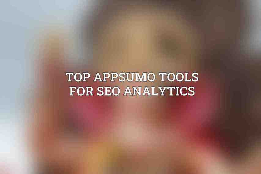 Top AppSumo Tools for SEO Analytics
