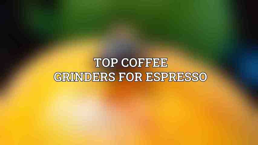 Top Coffee Grinders for Espresso