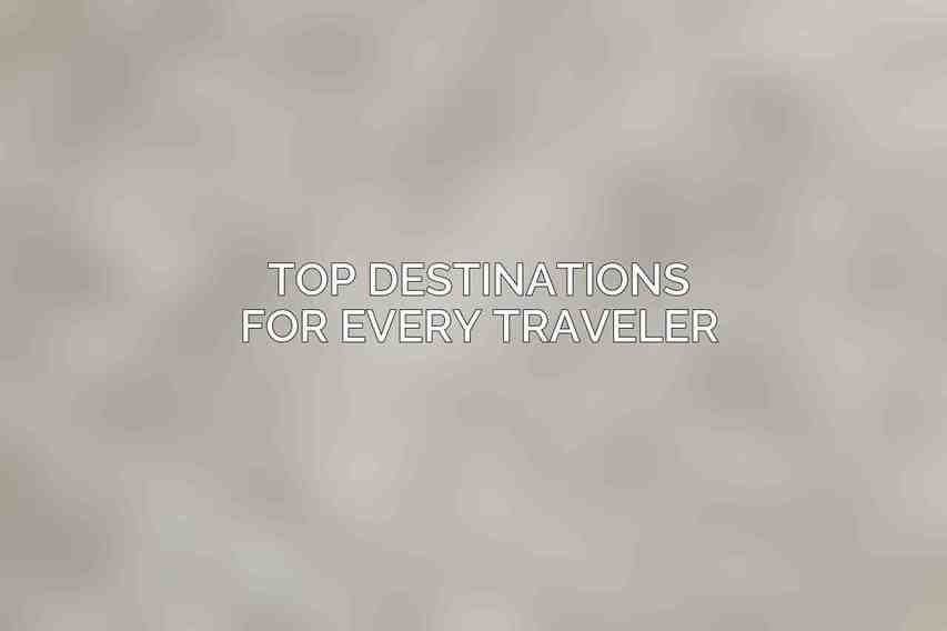 Top Destinations for Every Traveler