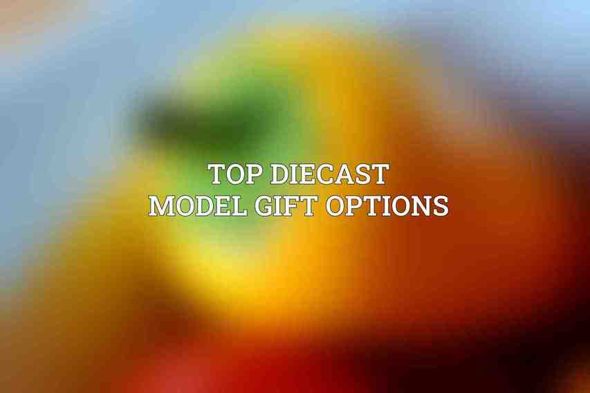 Top Diecast Model Gift Options