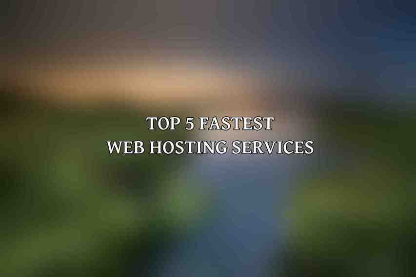 Top 5 Fastest Web Hosting Services