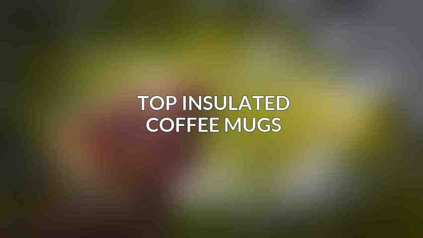 Top Insulated Coffee Mugs