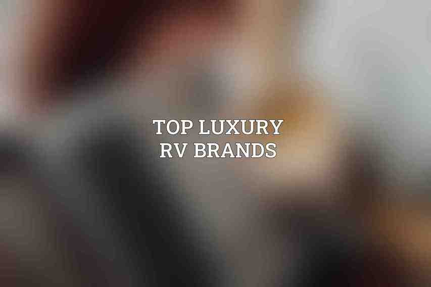 Top Luxury RV Brands