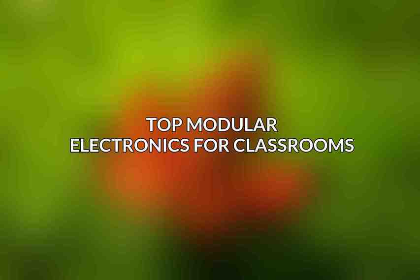 Top Modular Electronics for Classrooms
