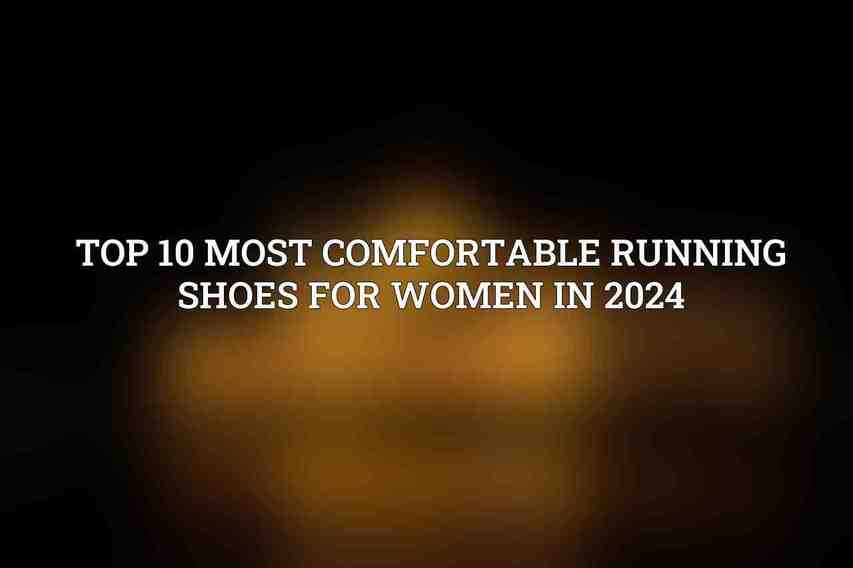 Top 10 Most Comfortable Running Shoes for Women in 2024