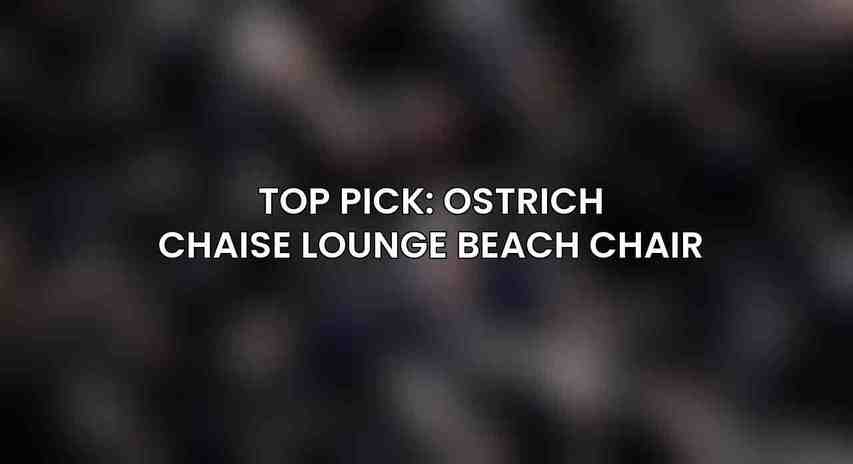 Top Pick: Ostrich Chaise Lounge Beach Chair