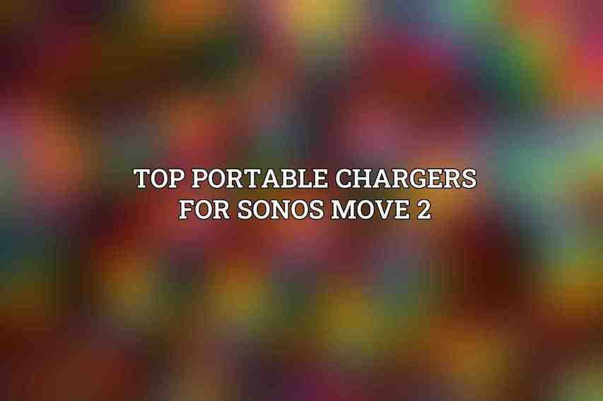 Top Portable Chargers for Sonos Move 2