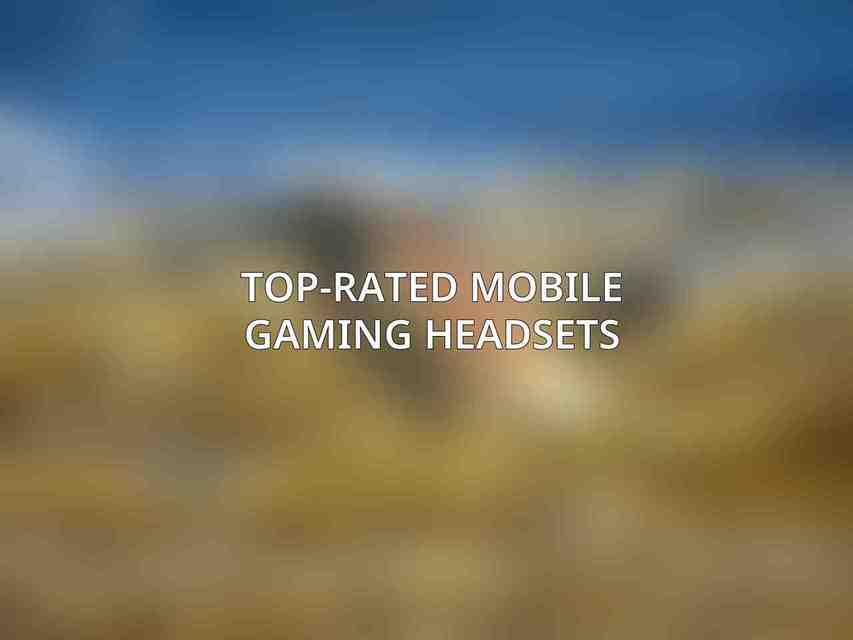 Top-Rated Mobile Gaming Headsets